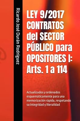 LEY 9/2017 CONTRATOS del SECTOR PÚBLICO para OPOSITORES I: Arts. 1 a 114: Actualizados y ordenados esquemáticamente para una memorización rápida, respetando su integridad y literalidad Portada del Libro: LEY 9/2017 CONTRATOS del SECTOR PÚBLICO para OPOSITORES I: Arts. 1 a 114: Actualizados y ordenados esquemáticamente para una memorización rápida, respetando su integridad y literalidad