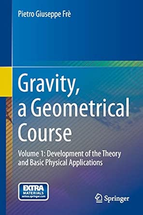 Gravity, a Geometrical Course: Volume 1: Development of the Theory and Basic Physical Applications 2013th Edition book cover