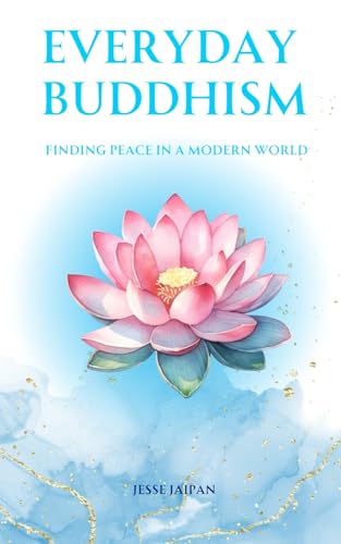 Everyday Buddhism: Finding Peace in the Modern World