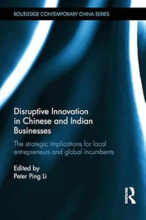 Disruptive Innovation in Chinese and Indian Businesses: The Strategic Implications for Local Entrepreneurs and Global Incumbents book cover