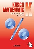 Kusch: Mathematik - Aktuelle Ausgabe: Band K - Kaufmännisches Rechnen: Schülerbuch mit CD-ROM