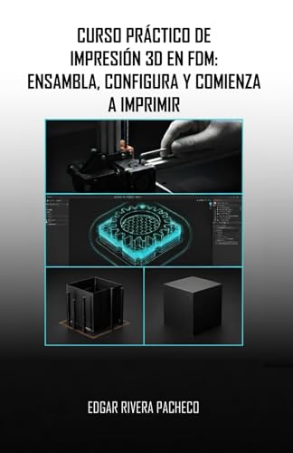 CURSO PRÁCTICO DE IMPRESIÓN 3D EN FDM:: ENSAMBLA, CONFIGURA Y