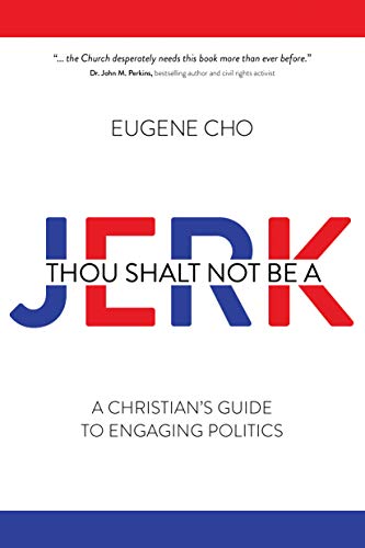 Thou Shalt Not Be a Jerk: A Christian's Guide to Engaging Politics Thou Shalt Not Be a Jerk: A Christian's Guide to Engaging Politics