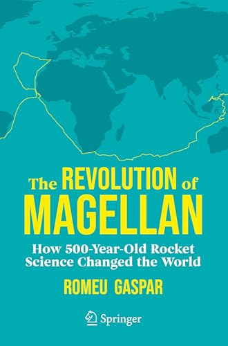 The Revolution of Magellan: How 500-year-old Rocket Science Changed the World