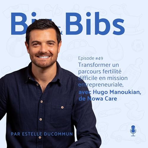 『EP#49 - Transformer un parcours fertilité difficile en mission entrepreneuriale, avec Hugo Manoukian de Nowa Care』のカバーアート