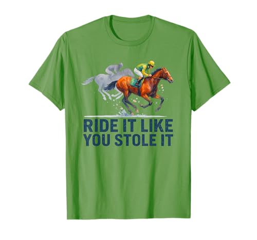 Camisetas de carreras de caballos - Ride It Like You Stole It Horse Racing Camiseta