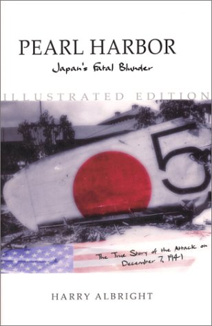Pearl Harbor: Japan's Fatal Blunder : The True Story Behind Japan's Attack on December 7, 1941