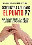  ACUPUNTURA APLICADA, EL PUNTO P7-LIEQUE: Aprende sobre uno de los puntos más usados en Acupuntura (ACUPUNTURA Y MEDICINA CHINA nº 2)