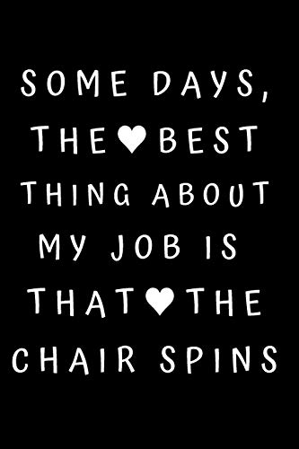 Some Days, The Best Thing About My Job Is That The Chair Spins:
