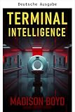  Terminale Intelligenz: Ein düsterer und spannender Technothriller (German Edition)