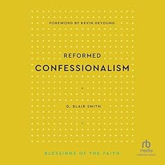 Reformed Confessionalism Audiolibro Por D. Blair Smith, Kevin DeYoung -foreword arte de portada