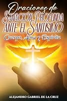 Oraciones de Sanación Profunda ante el Santísimo: Cuerpo, Alma y Espíritu B0G4M4NFGR Book Cover