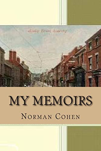My Memoirs: by Norman Wilfred Cohen