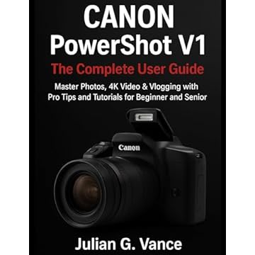 Canon PowerShot V1: The Complete User Guide – Master Photos, 4K Video & Vlogging with Pro Tips and Tutorials for beginner and senior (English Edition)