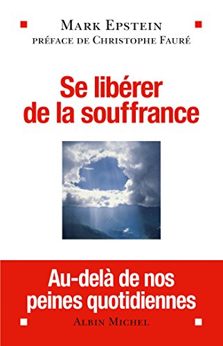 Télécharger Se libérer de la souffrance : Au-delà de nos peines quotidiennes Gratuit
