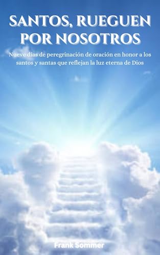 Santos, rueguen por nosotros: Nueve días de peregrinación de oración en honor a los santos y s...