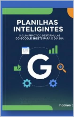 Planilhas Inteligentes: O Guia Prático do Google Sheets: Domine F...