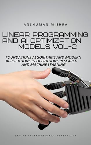 Linear Programming and AI Optimization Models VOL-2 (AI AND MATH NEW)
