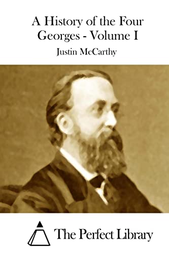 A History of the Four Georges - Volume I (Perfect Library)