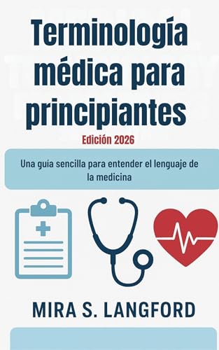 Terminología médica para principiantes Edición 2026: Una guía sencilla para entender el lenguaje de la medicina (Medical Terminology Mastery series nº 9) (Spanish Edition)