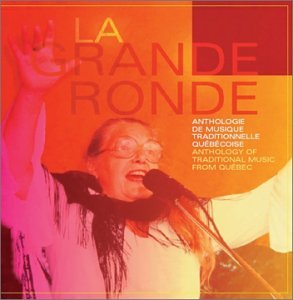 La Grande Ronde: Anthologie de musique traditionnelle québécoise / Anthology of traditional music from Quebec [Audio CD]