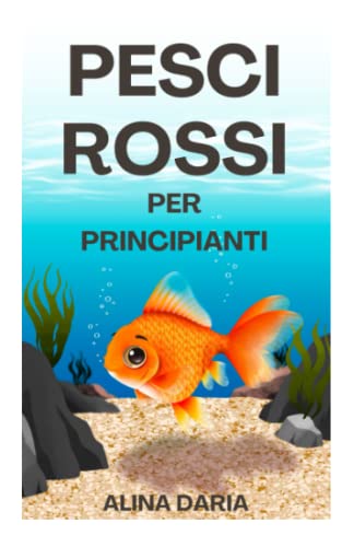 Pesci rossi per principianti: Cura e mantenimento corretto nell'acquario domestico