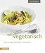 33 x Vegetarisch: So genie&szlig;t S&uuml;dtirol (So genie&szlig;t S&uuml;dtirol: Ausgezeichnet mit dem Sonderpreis der GAD (Gastronomische Akademie Deutschlands e.V.))
