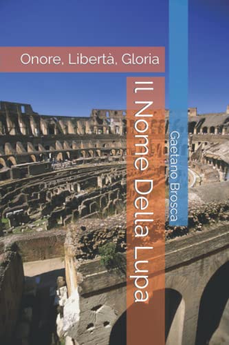 Il Nome Della Lupa: Onore, Libertà, Gloria (Italian Edition)
