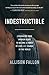 Indestructible: Leveraging Your Broken Heart to Become a Force of Love & Change in the World