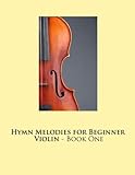 Hymn Melodies for Beginner Violin - Book One (The Violin) (Volume 1)