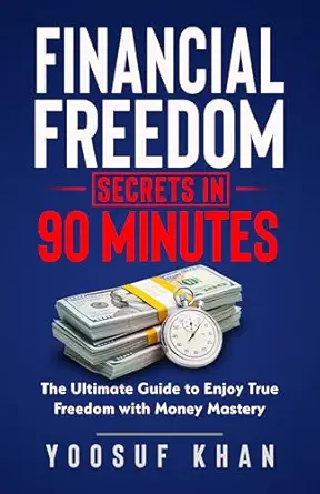 Financial Freedom Secrets in 90 minutes: The Ultimate Guide to En...