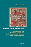 Ritter Und Sarrazin: Zur Beziehung Von Fremd Und Eigen in Der Hochmittelalterlichen Tradition Der 'Chansons de Geste' 3412315052 Book Cover