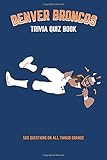 Denver Broncos Trivia Quiz Book: 500 Questions on all Things Orange