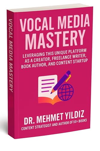 Vocal Media Mastery: How to Leverage This Unique Platform as a Creator, Freelance Writer, Book Author, and Content Startup (Substack Newsletter Mastery, Excellence, and Eminence Series)