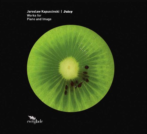 Juicy: Works for Piano and Image (Mondrian Variations / Catch the Tiger / Koan / Oli's Dream / Juicy)