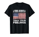 Free Speech is More Important Than Your Feelings Amendment T-Shirt