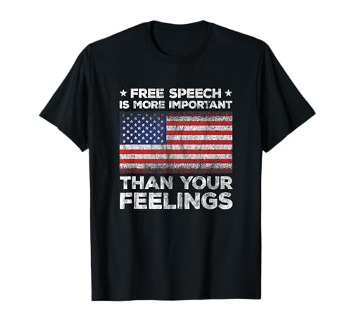 Free Speech is More Important Than Your Feelings Amendment T-Shirt