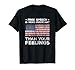 Free Speech is More Important Than Your Feelings Amendment T-Shirt