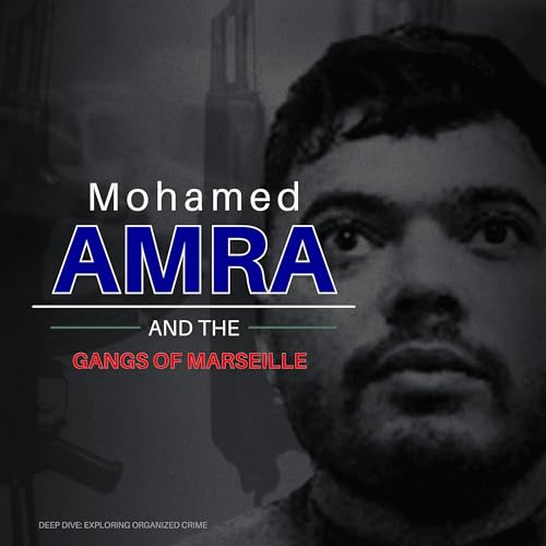 Mohamed Amra and the gangs of Marseille | Deep Dive: Exploring Organized Crime