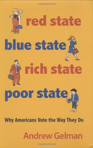Red State, Blue State, Rich State, Poor State: Why Americans Vote the Way They Do