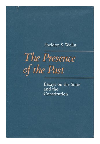 The Presence of the Past: Essays on the State and the Constitution (The Johns Hopkins Series in Constitutional Thought)