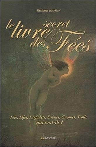Le livre secret des Fées - Fées, Elfes, Farfadets, Sirènes...