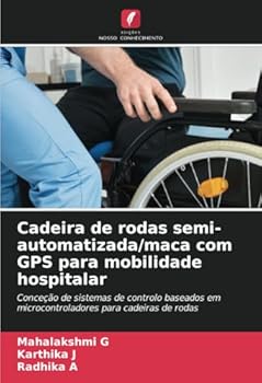 Paperback Cadeira de rodas semi-automatizada/maca com GPS para mobilidade hospitalar [Portuguese] Book