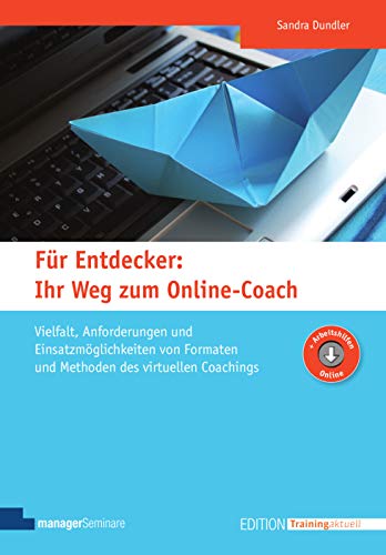 Für Entdecker: Ihr Weg zum Online-Coach: Vielfalt, Anforderungen und Einsatzmöglichkeiten von Form Für Entdecker: Ihr Weg zum Online-Coach: Vielfalt, Anforderungen und Einsatzmöglichkeiten von Form