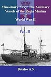  Mussolini’s Navy: The Auxiliary Vessels of the Regia Marina of World War II Part II