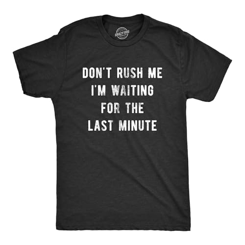 Mens Don’t Rush Me I'm Waiting for The Last Minute T Shirt Funny Procrastination Tee Funny T...