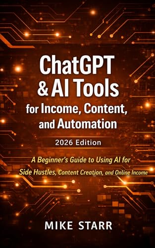 ChatGPT & AI Tools for Income, Content, and Automation: A Beginner’s Guide to Using AI for Side Hustles, Content Creation, and Online Income (AI Productivity & Income Series Book 3)