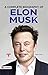 A Complete Biography of Elon Musk: An Engineer, Industrial Designer, Technology Entrepreneur and Philanthropist (Tesla and SpaceX CEO Elon Musk) A Self-made ... and Billionaire. (English Edition)