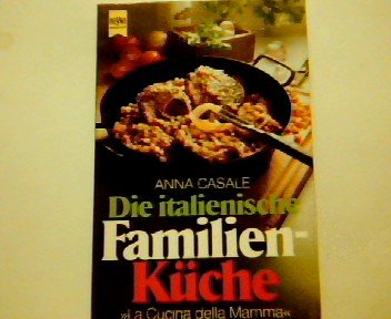 Die italienische Familienküche. Mit über 150 Rezepten. 'La Cucina della Mamma'.