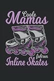 Coole Mamas fahren Inline Skates: Inliner Notizbuch Tagebuch | DIN A5 | Liniert | 120 Seiten
